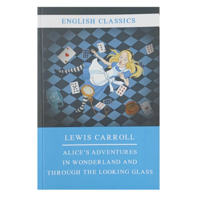 Alice's Adventures in Wonderland and Through the Looking Glass by Lewis Carroll